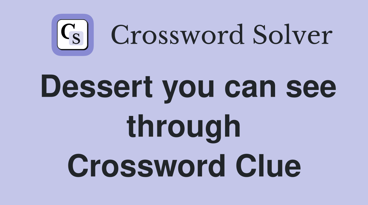Dessert you can see through Crossword Clue Answers Crossword Solver